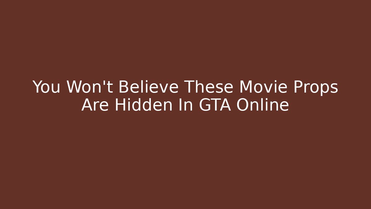You Won't Believe These Movie Props Are Hidden In GTA Online