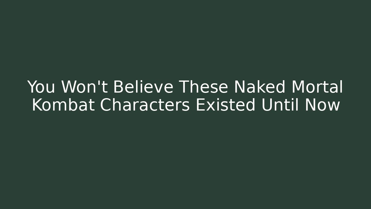 You Won't Believe These Naked Mortal Kombat Characters Existed Until Now