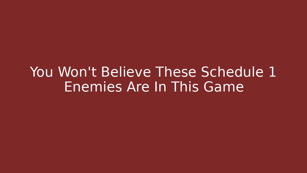 You Won't Believe These Schedule 1 Enemies Are In This Game