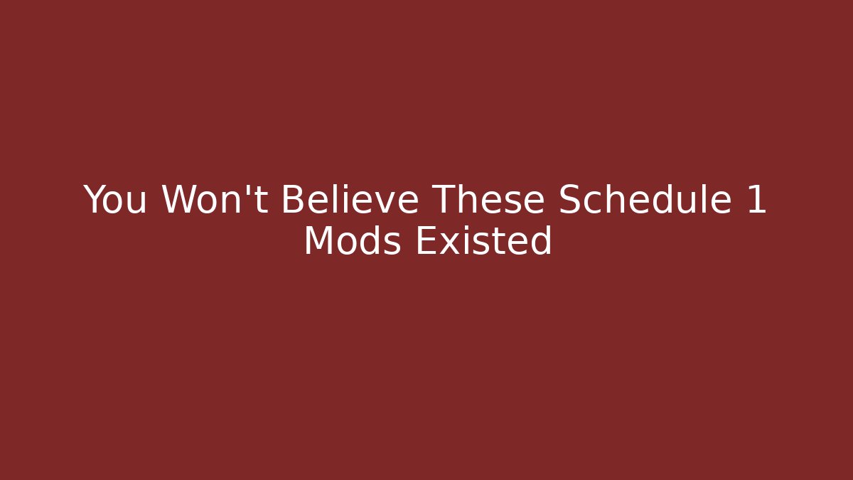 You Won't Believe These Schedule 1 Mods Existed