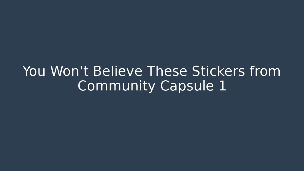 You Won't Believe These Stickers from Community Capsule 1 - Critter Realm