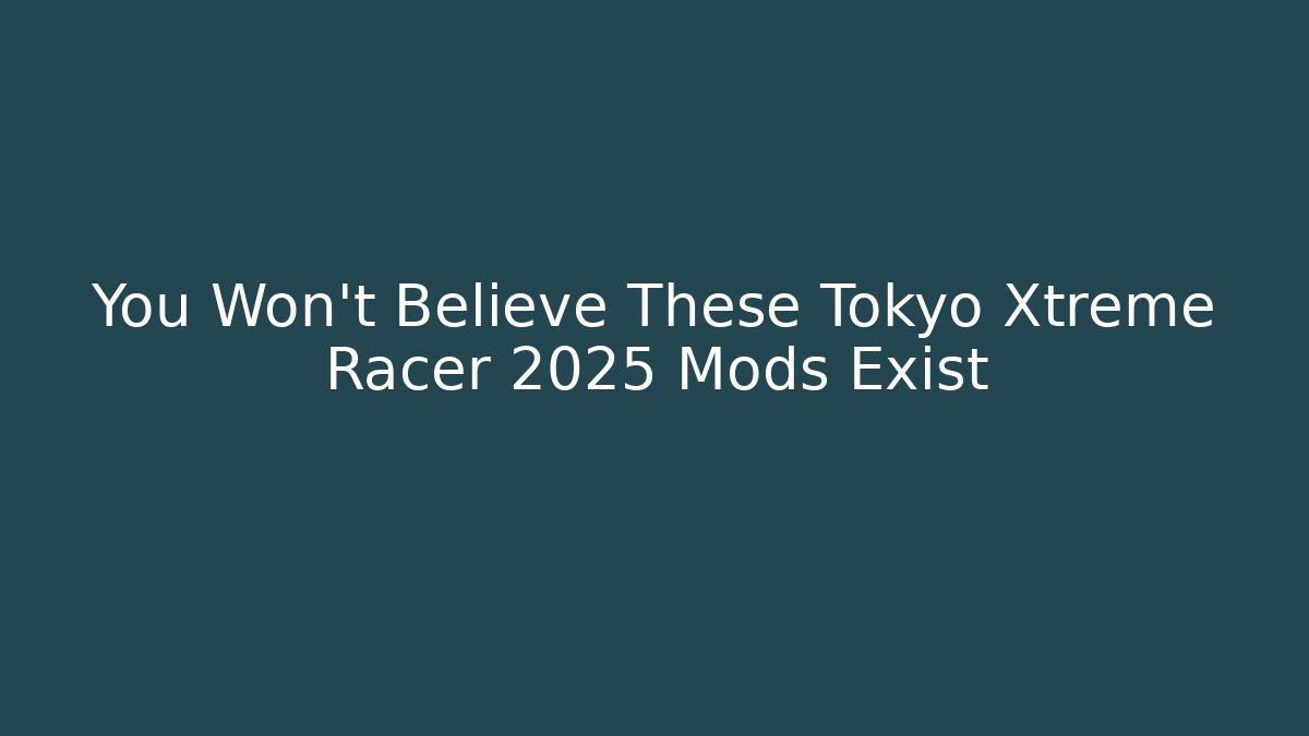 You Won't Believe These Tokyo Xtreme Racer 2025 Mods Exist