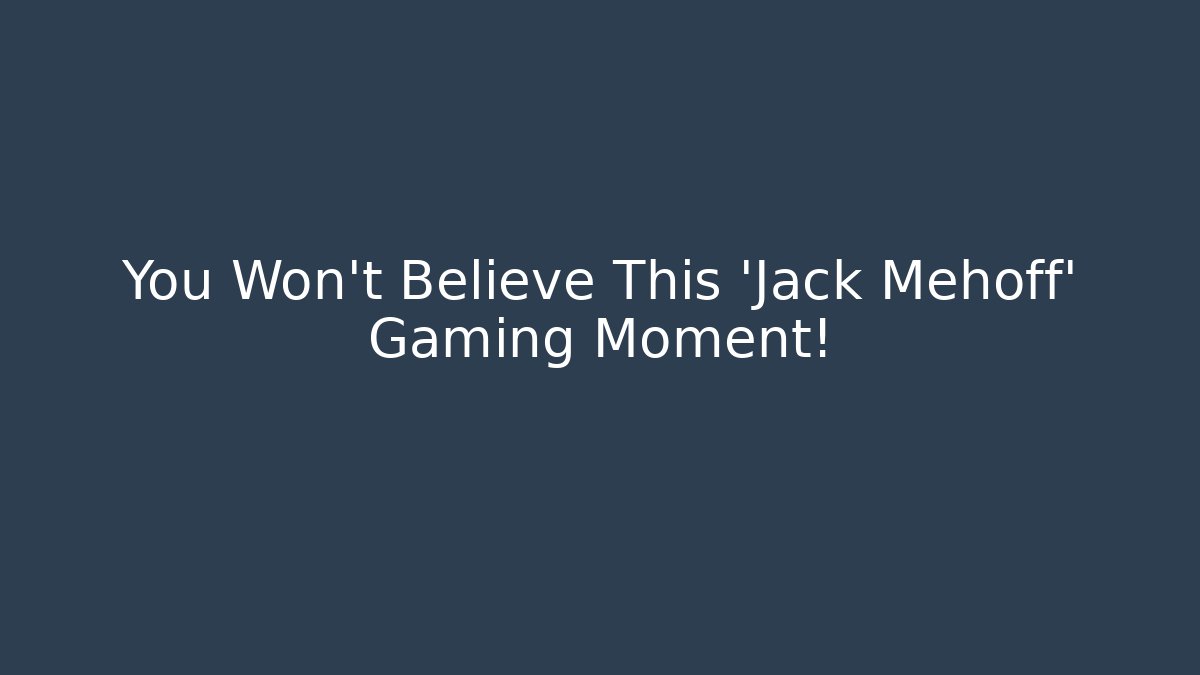 You Won't Believe This 'Jack Mehoff' Gaming Moment!