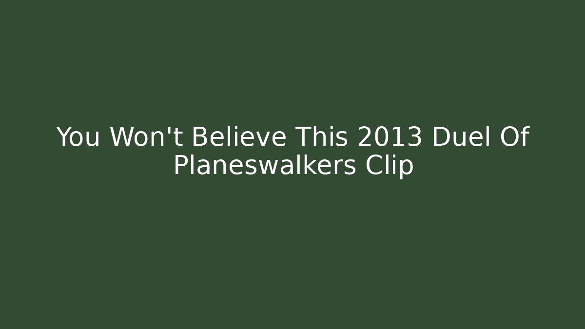 You Won't Believe This 2013 Duel Of Planeswalkers Clip