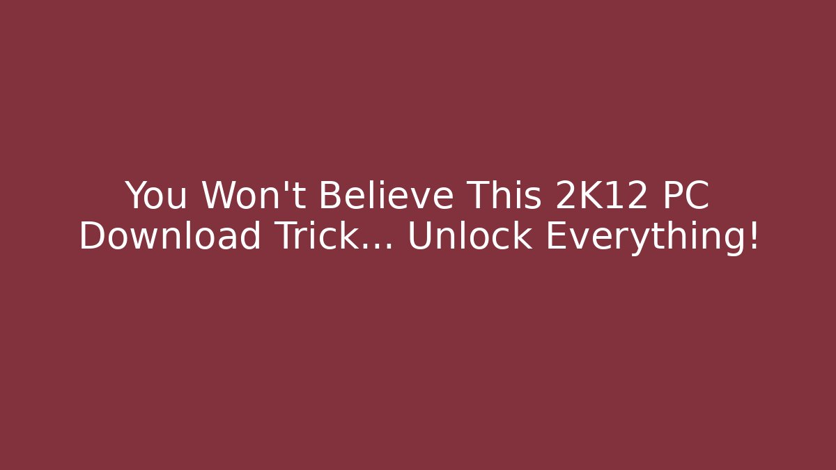 You Won't Believe This 2K12 PC Download Trick… Unlock Everything!