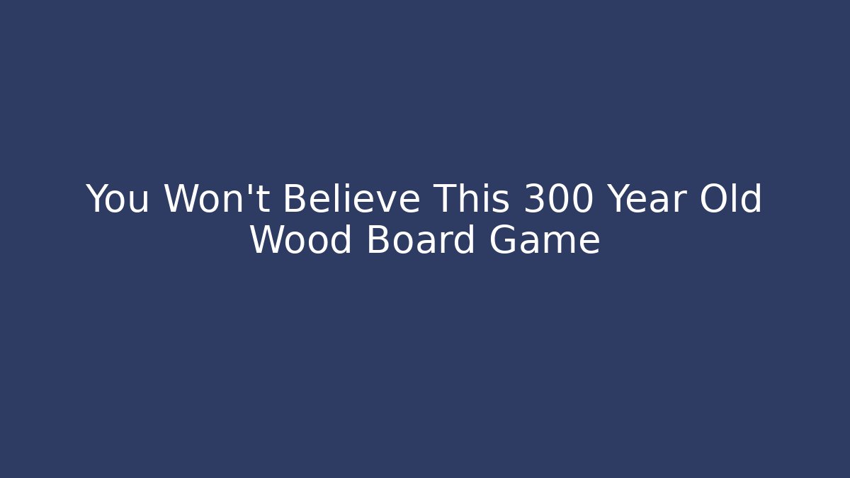 You Won't Believe This 300 Year Old Wood Board Game
