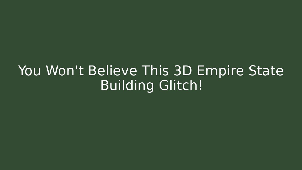 You Won't Believe This 3D Empire State Building Glitch!