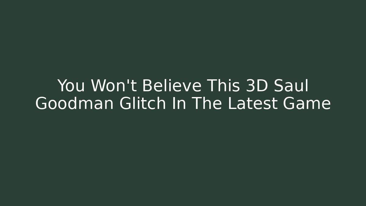 You Won't Believe This 3D Saul Goodman Glitch In The Latest Game
