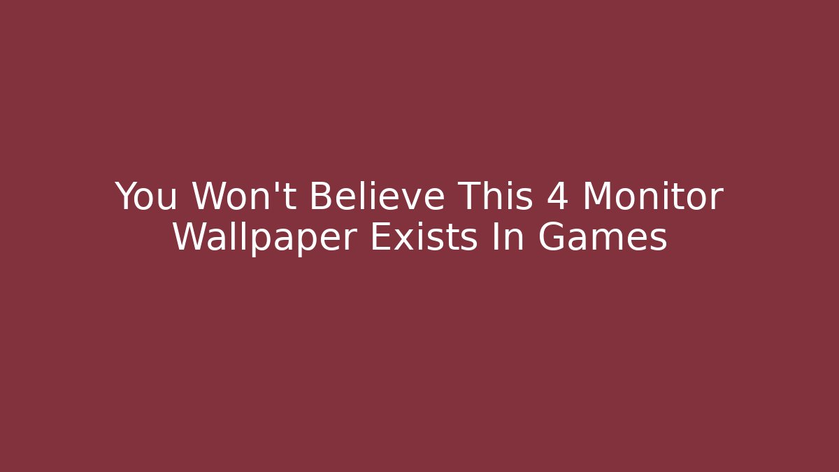 You Won't Believe This 4 Monitor Wallpaper Exists In Games