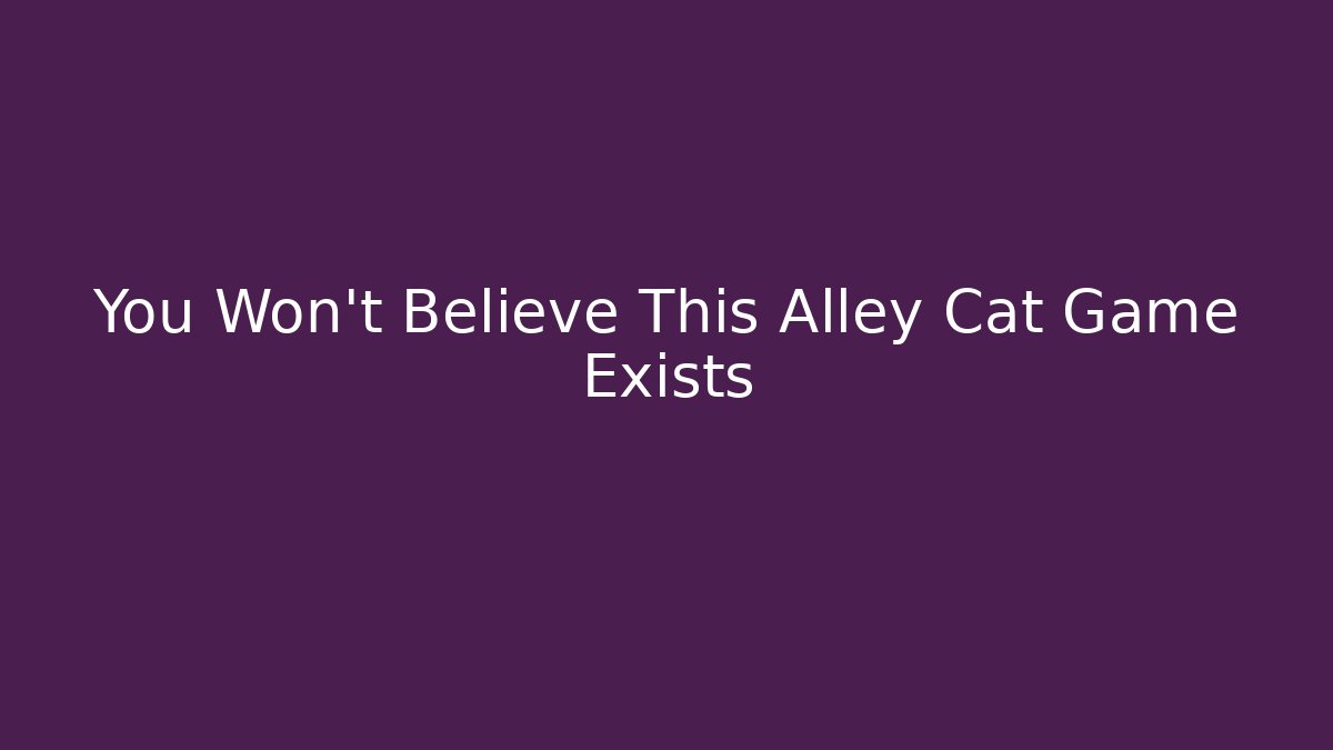 You Won't Believe This Alley Cat Game Exists