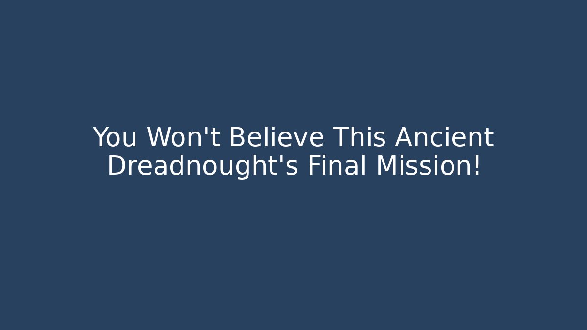 You Won't Believe This Ancient Dreadnought's Final Mission!