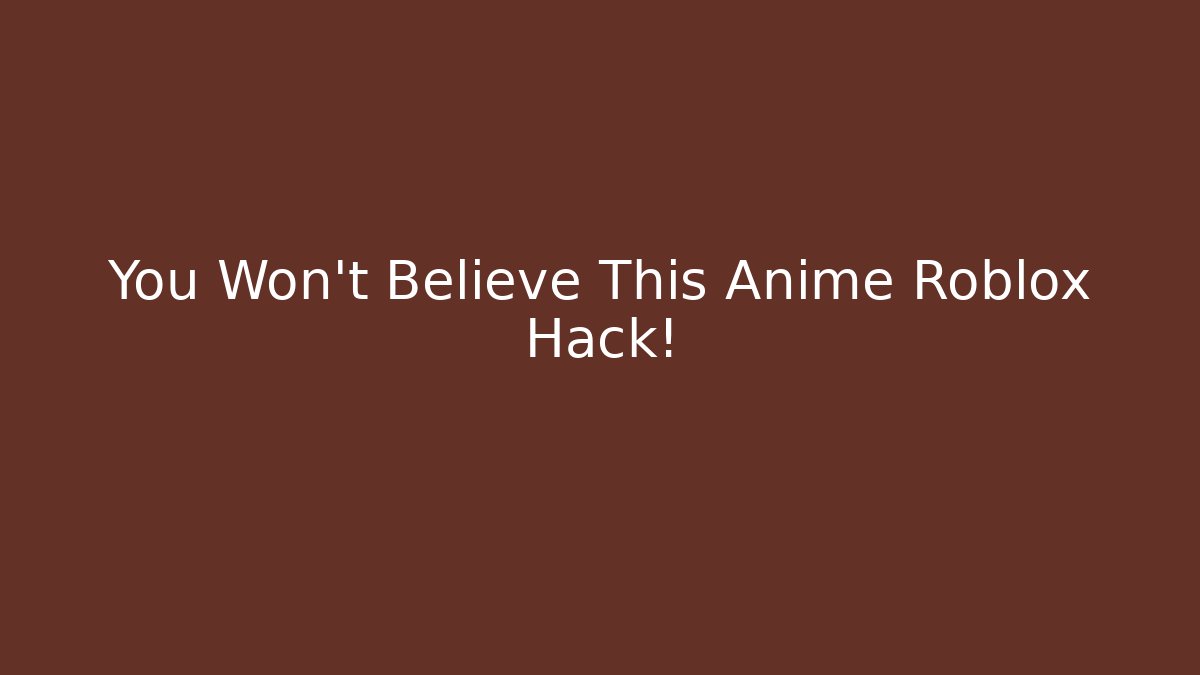 You Won't Believe This Anime Roblox Hack!