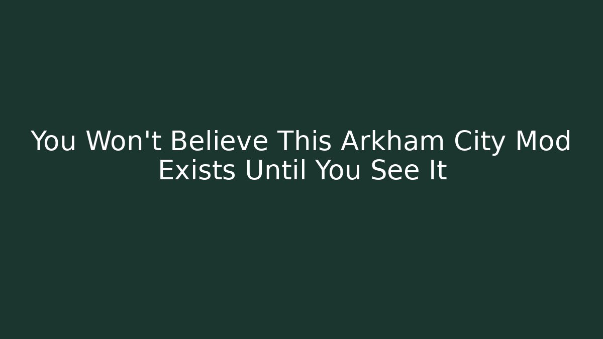 You Won't Believe This Arkham City Mod Exists Until You See It