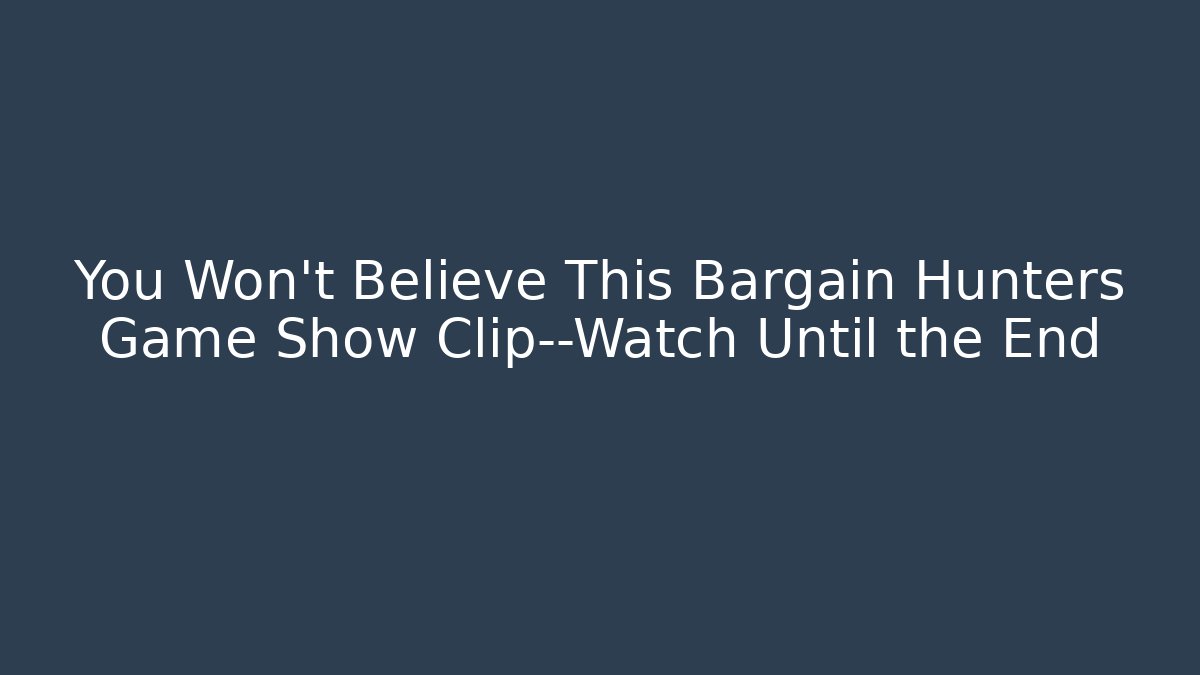 You Won't Believe This Bargain Hunters Game Show Clip—Watch Until the End
