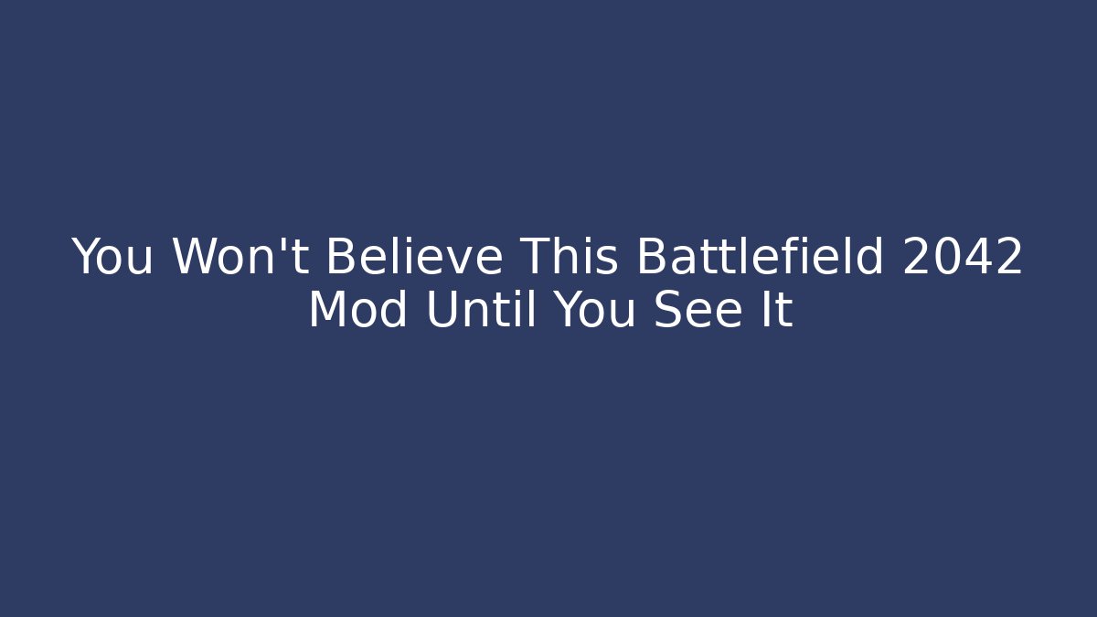 You Won't Believe This Battlefield 2042 Mod Until You See It