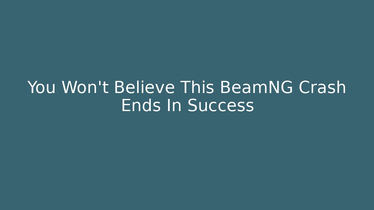 You Won't Believe This BeamNG Crash Ends In Success