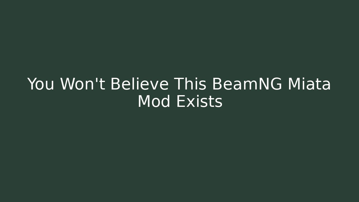 You Won't Believe This BeamNG Miata Mod Exists