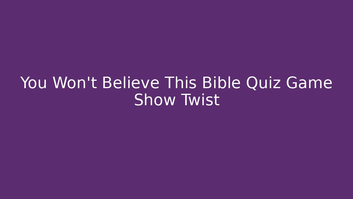 You Won't Believe This Bible Quiz Game Show Twist