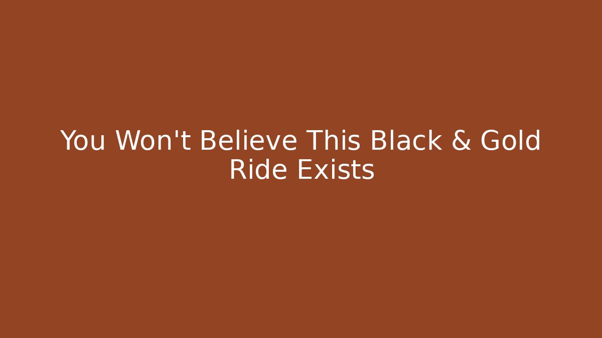You Won't Believe This Black & Gold Ride Exists