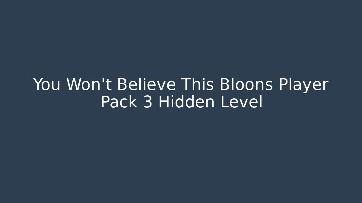 You Won't Believe This Bloons Player Pack 3 Hidden Level - Critter Realm