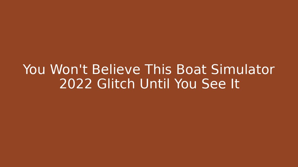 You Won't Believe This Boat Simulator 2022 Glitch Until You See It
