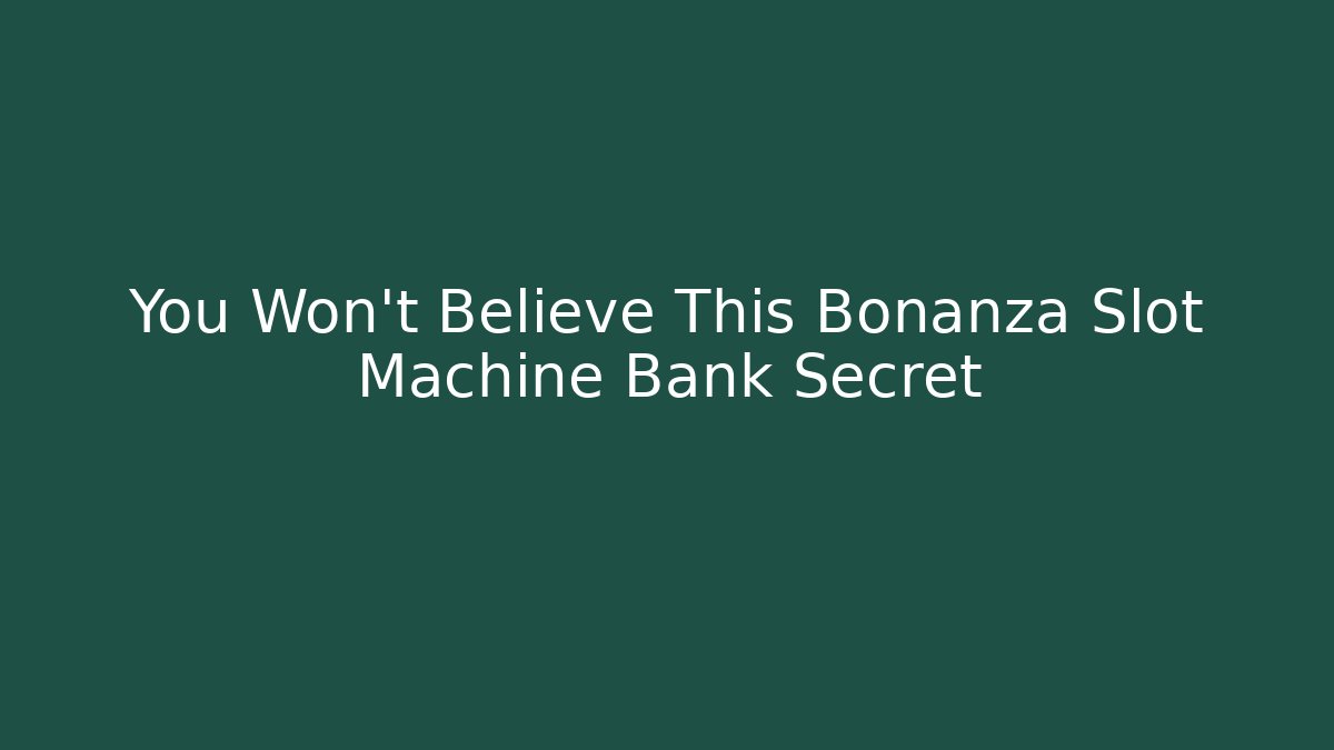 You Won't Believe This Bonanza Slot Machine Bank Secret