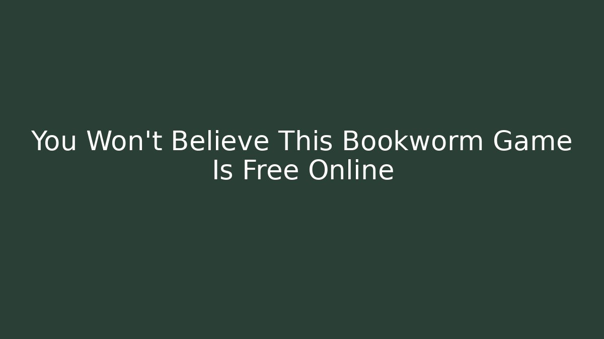 You Won't Believe This Bookworm Game Is Free Online