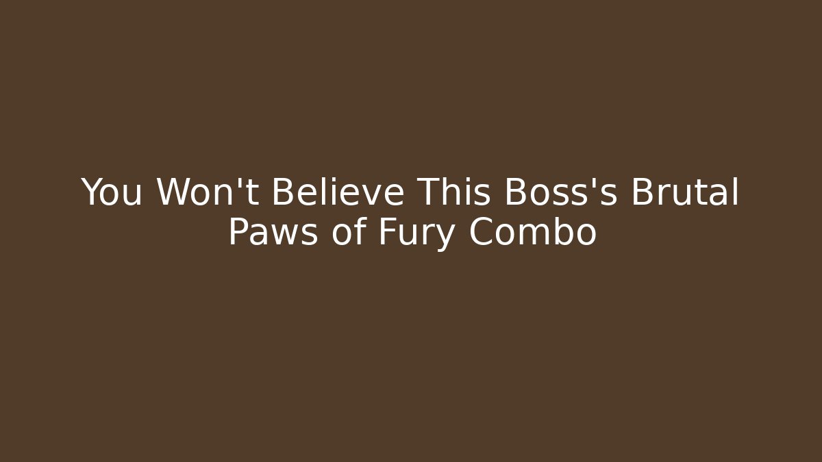 You Won't Believe This Boss's Brutal Paws of Fury Combo
