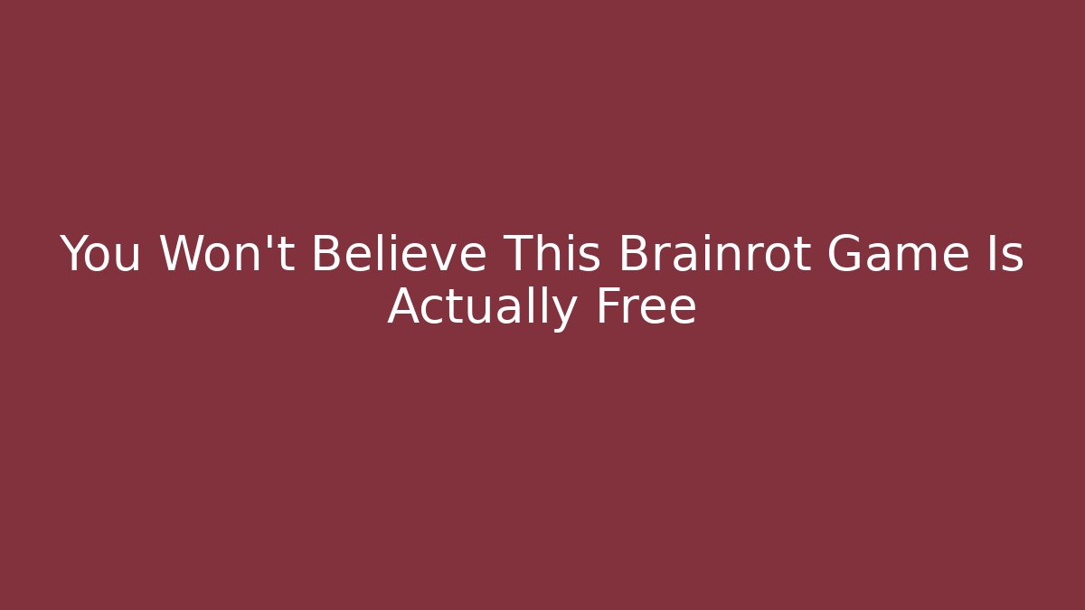You Won't Believe This Brainrot Game Is Actually Free