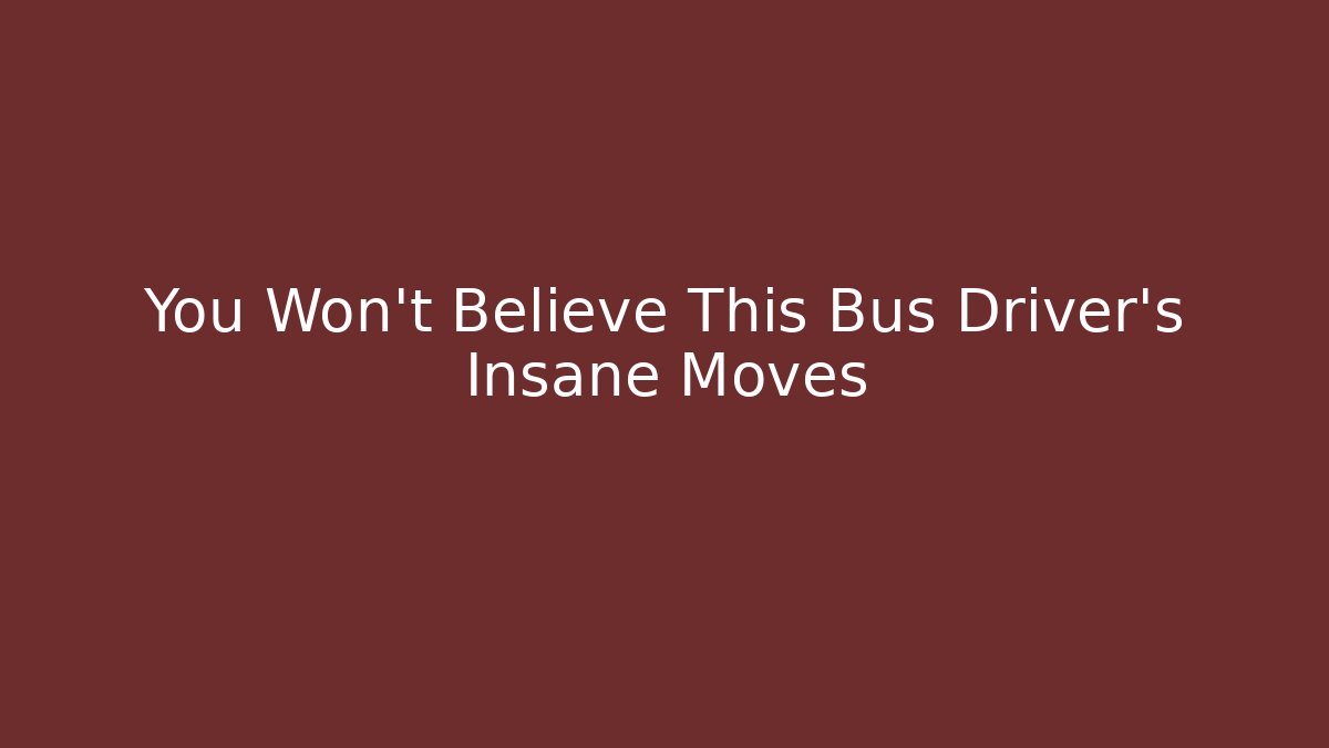You Won't Believe This Bus Driver's Insane Moves - Critter Realm