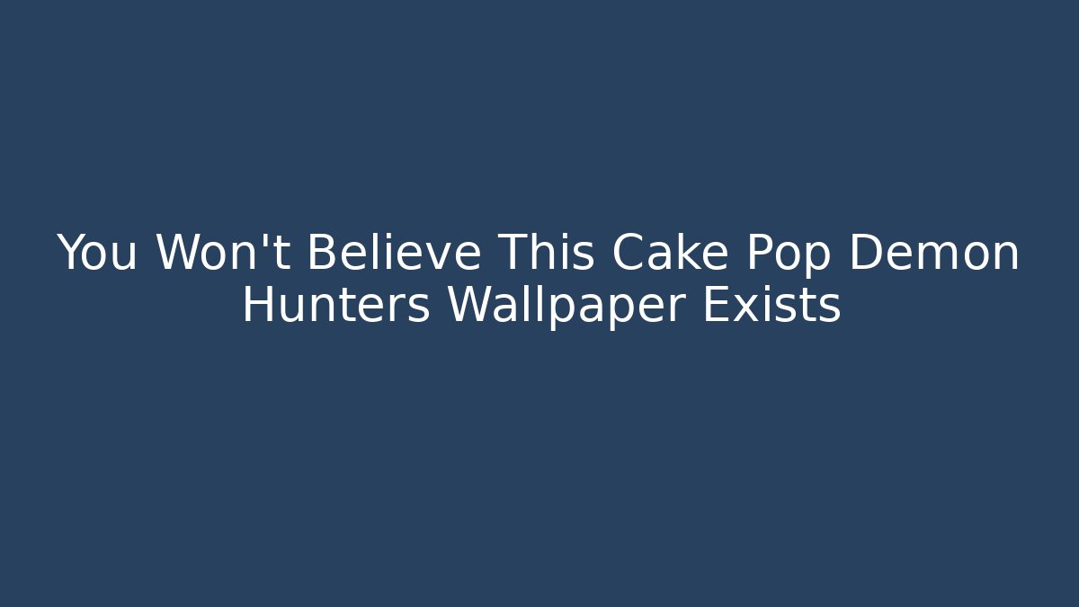 You Won't Believe This Cake Pop Demon Hunters Wallpaper Exists