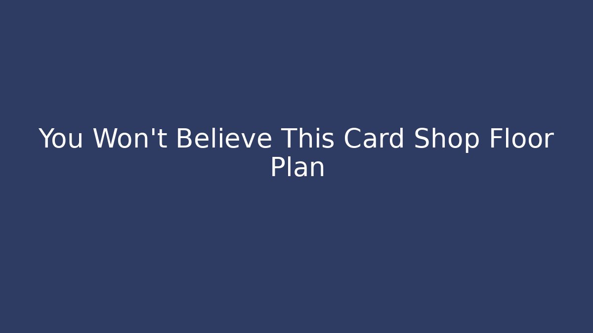 You Won't Believe This Card Shop Floor Plan