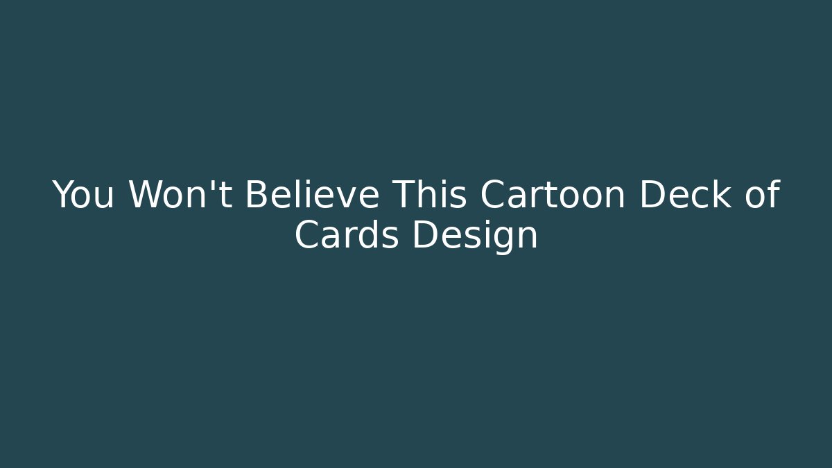 You Won't Believe This Cartoon Deck of Cards Design