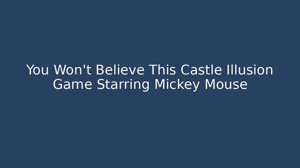 You Won't Believe This Castle Illusion Game Starring Mickey Mouse