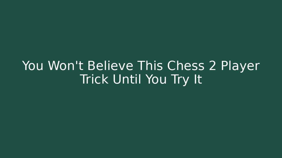 You Won't Believe This Chess 2 Player Trick Until You Try It - Critter Realm