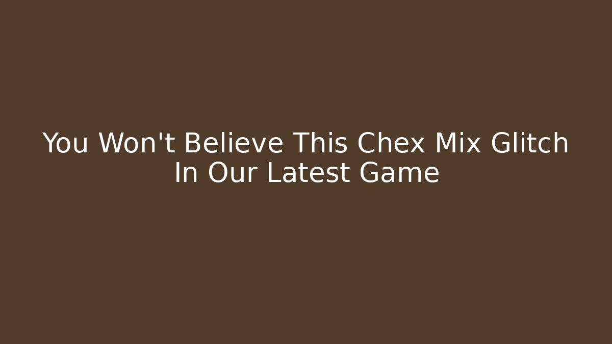 You Won't Believe This Chex Mix Glitch In Our Latest Game
