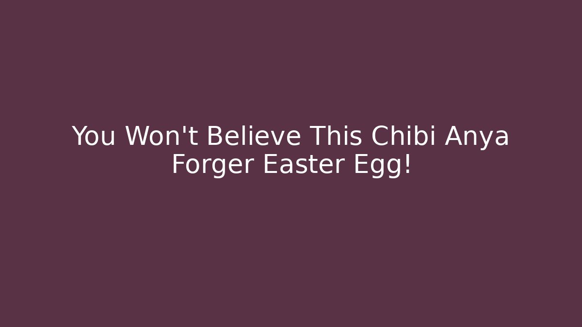 You Won't Believe This Chibi Anya Forger Easter Egg!