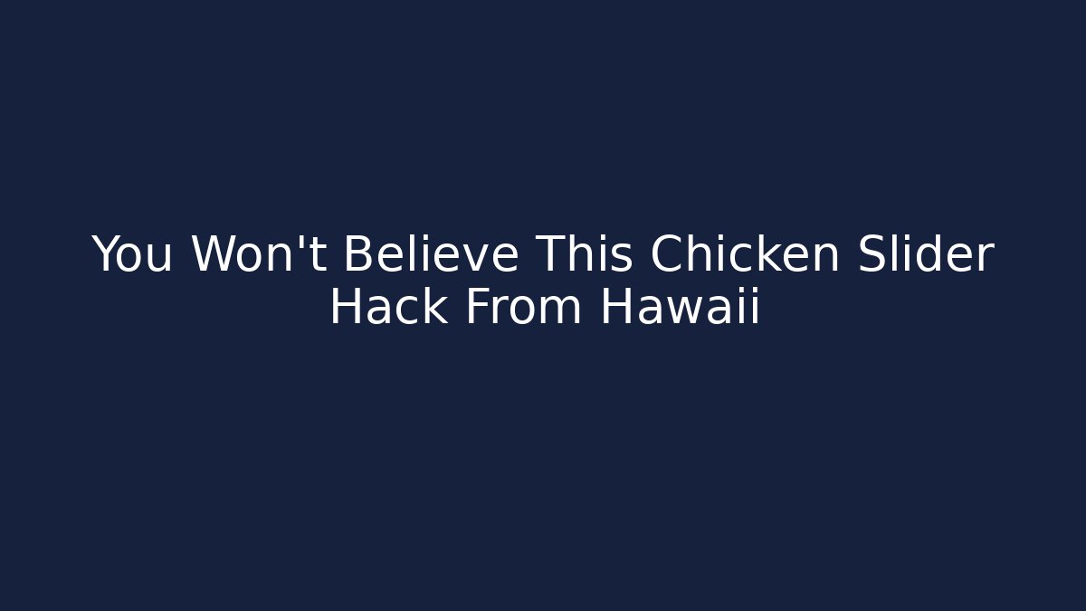 You Won't Believe This Chicken Slider Hack From Hawaii