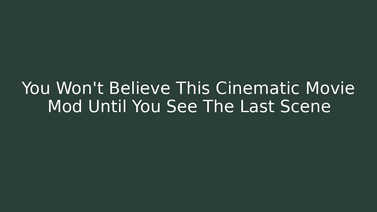 You Won't Believe This Cinematic Movie Mod Until You See The Last Scene - Critter Realm