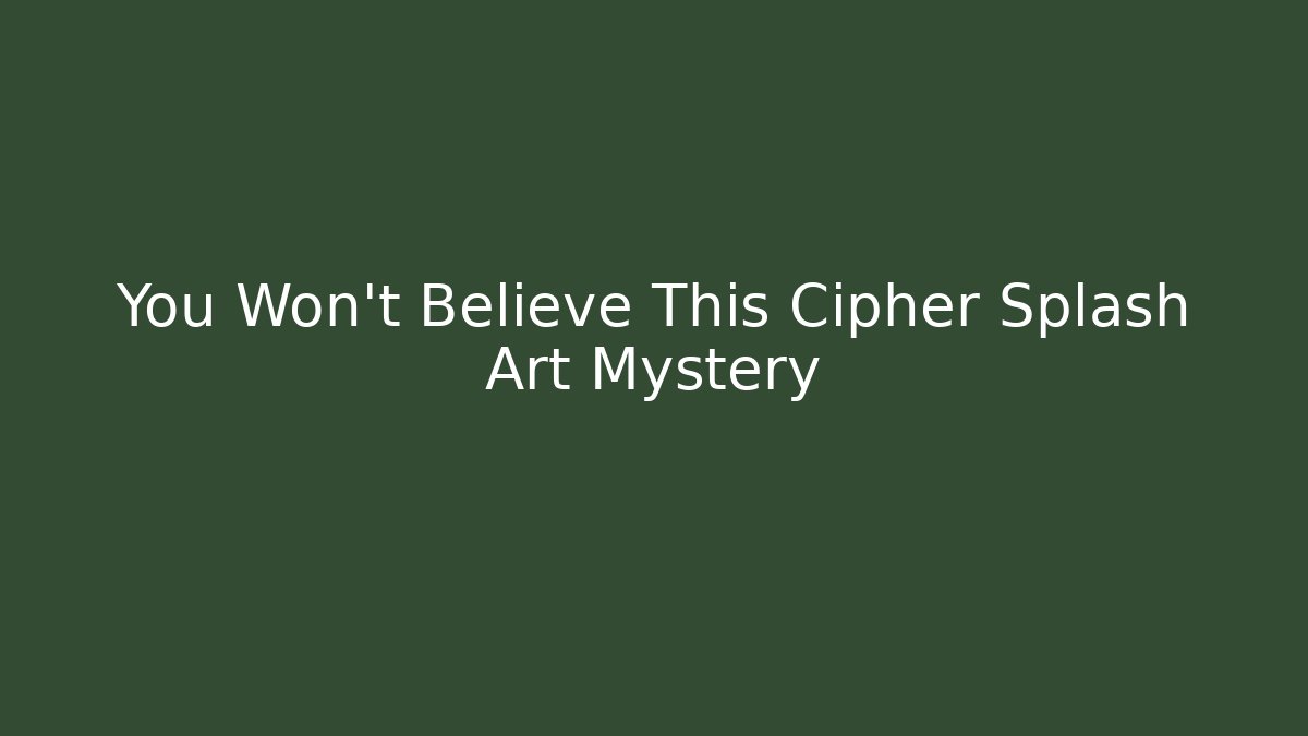 You Won't Believe This Cipher Splash Art Mystery