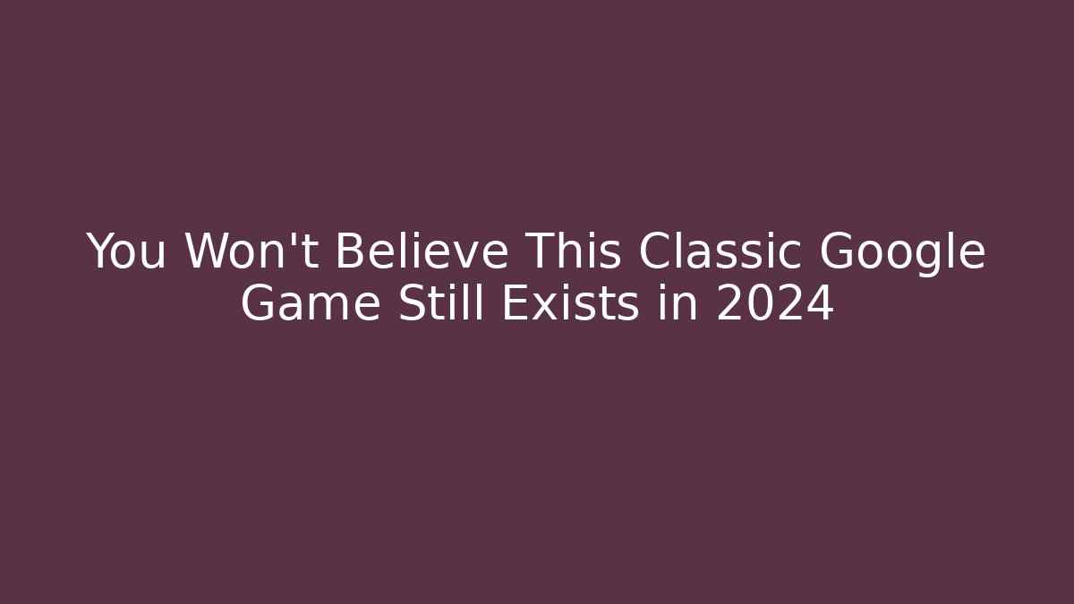 You Won't Believe This Classic Google Game Still Exists in 2024