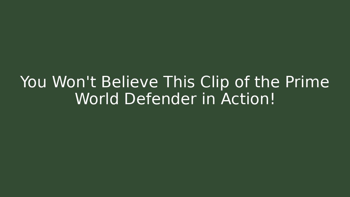 You Won't Believe This Clip of the Prime World Defender in Action!