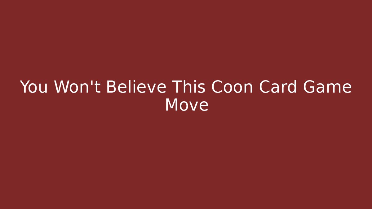 You Won't Believe This Coon Card Game Move