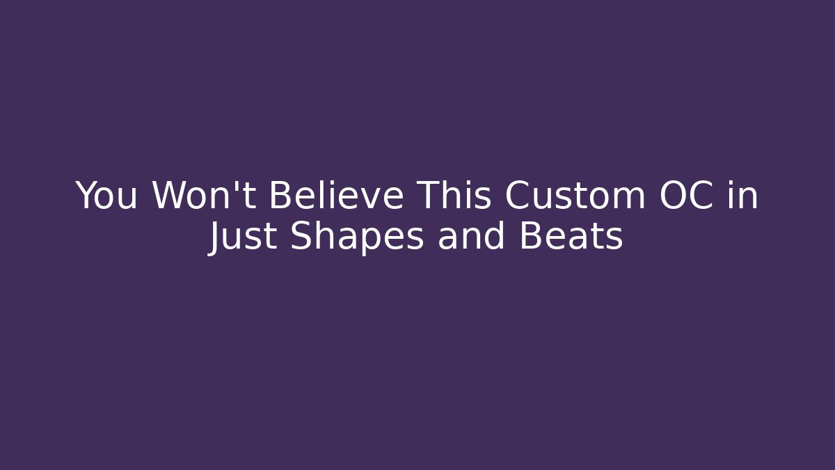 You Won't Believe This Custom OC in Just Shapes and Beats