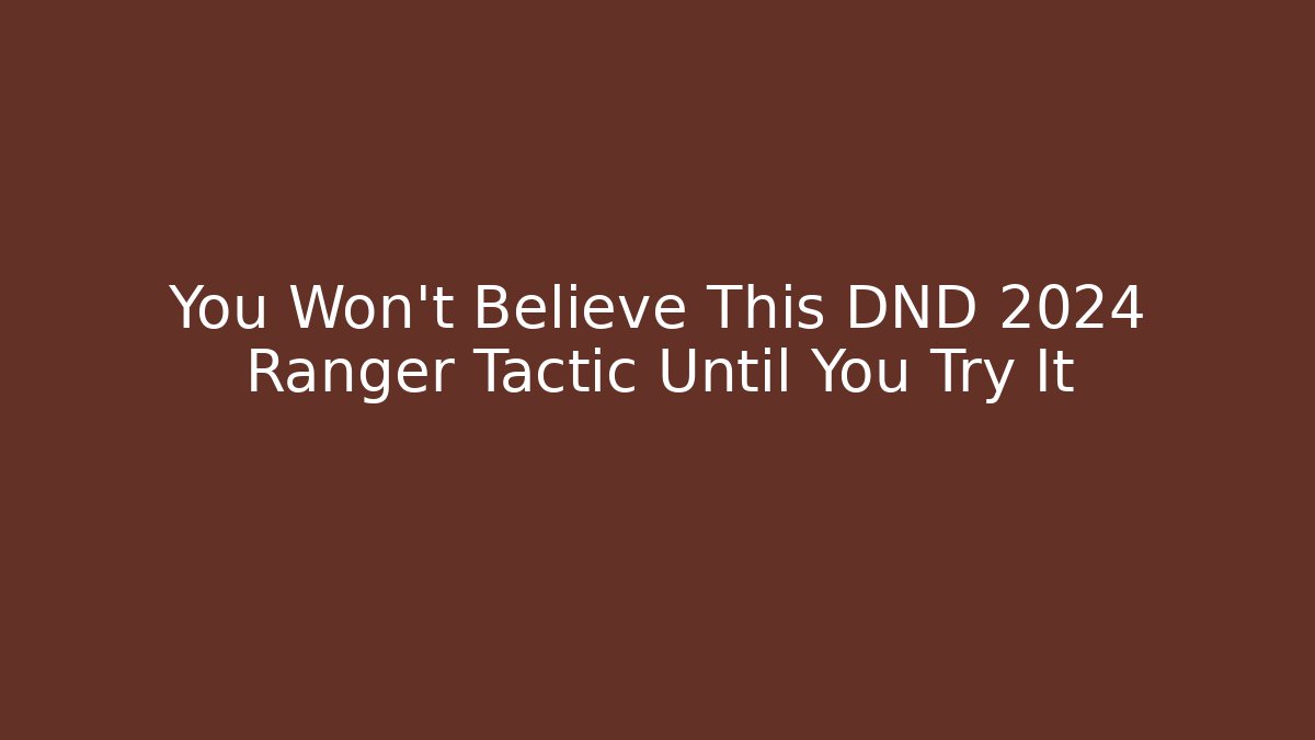 You Won't Believe This DND 2024 Ranger Tactic Until You Try It - Critter Realm