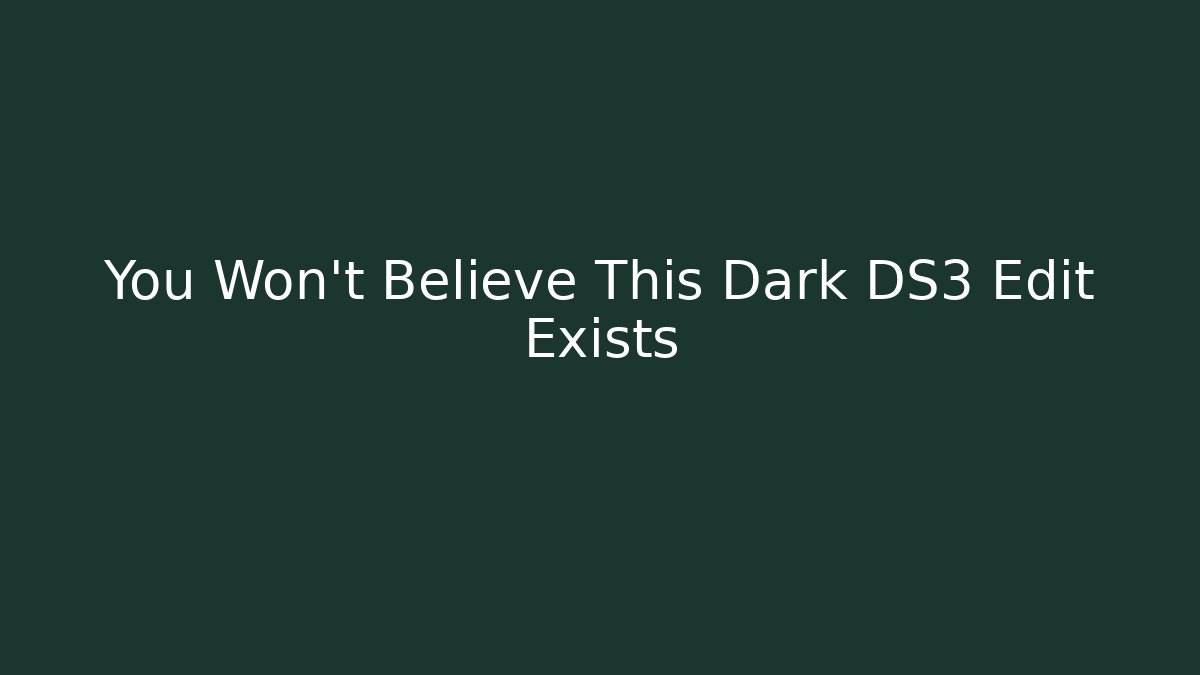 You Won't Believe This Dark DS3 Edit Exists