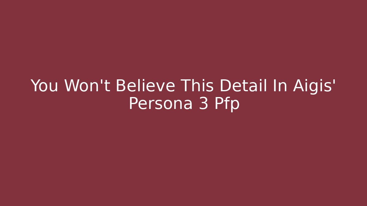 You Won't Believe This Detail In Aigis' Persona 3 Pfp