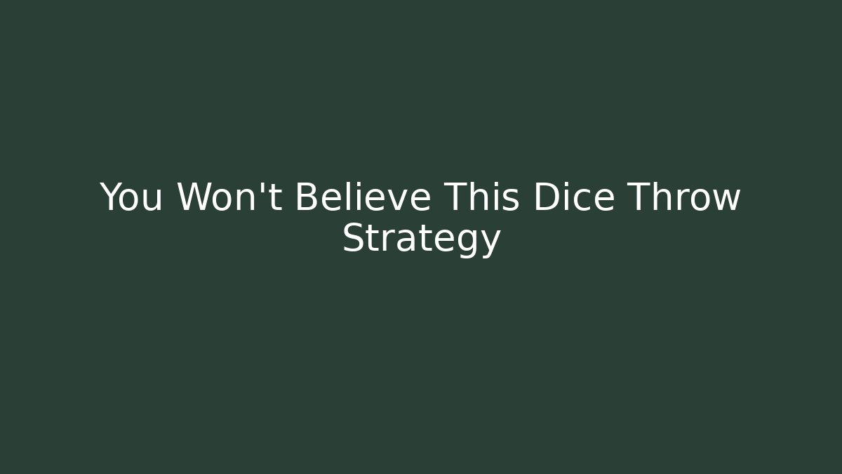 You Won't Believe This Dice Throw Strategy
