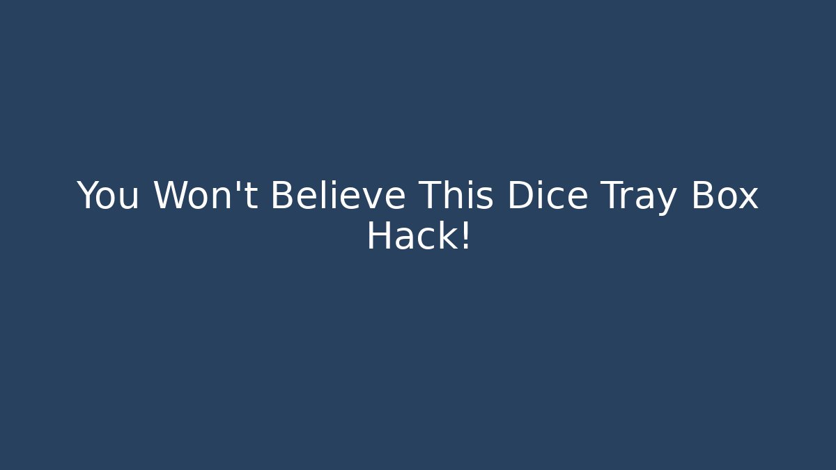 You Won't Believe This Dice Tray Box Hack!