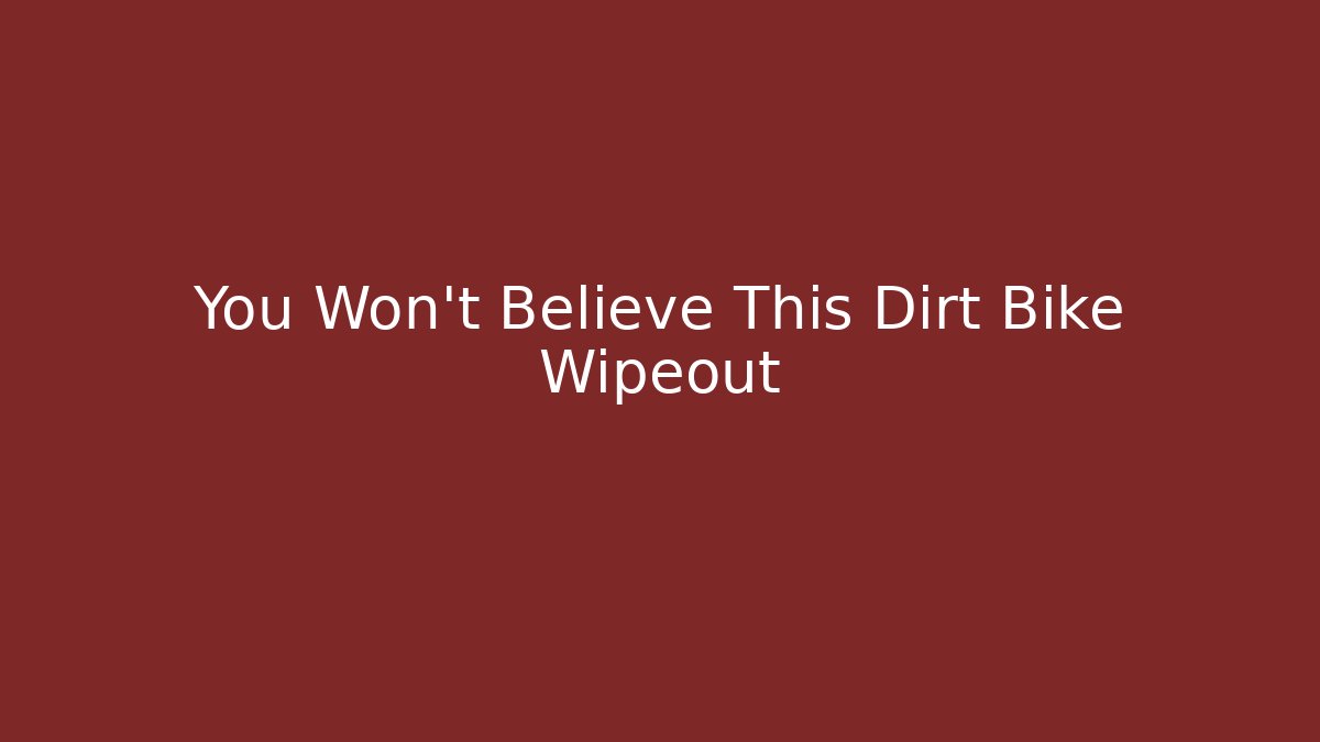 You Won't Believe This Dirt Bike Wipeout